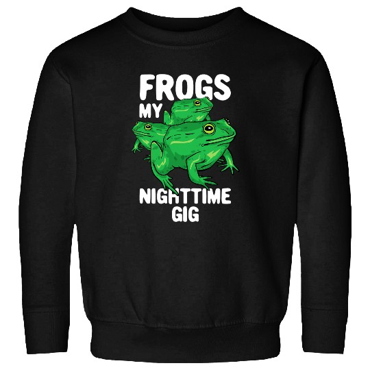Frog Pet My Nighttime Gig Artwork For A Frog Lover Sweatshirts