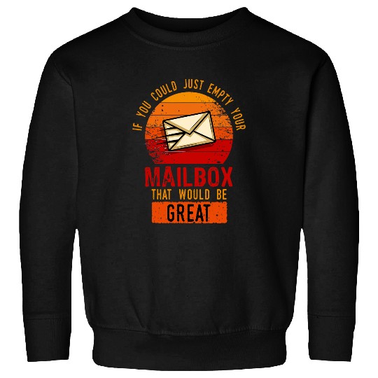 Postal Worker Job If you could just empty Your Mailbox that would be great 6 Sweatshirts