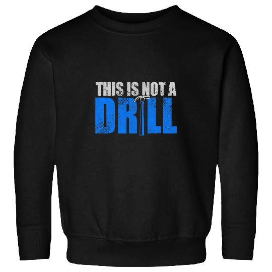 Woodworker Job This Is Not A Drill Carpenter Builder Handyman Sweatshirts