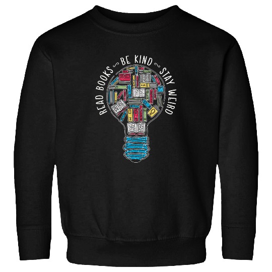 Book Fun Read Books Be Kind Stay Weird 03 Sweatshirts