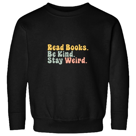 Book Fun Read Books Be Kind Stay Weird Groovy Bookworm Reading Sweatshirts