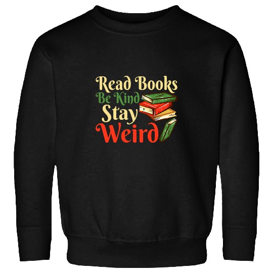 Book Fun Read Books Be Kind Stay Weird Funny Bookish Nerd Worm Lover 031 Sweatshirts
