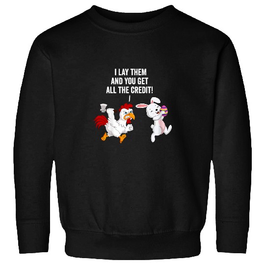 Chicken Pet You Get All Credit Easter Egg Rabbit Chicken Easter Bunny 0 Sweatshirts
