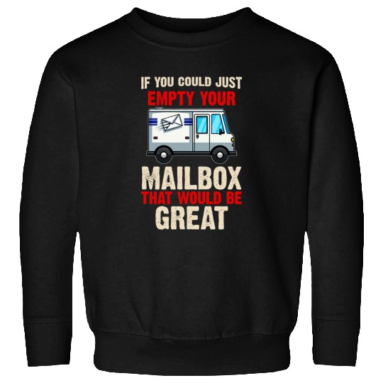 Postal Worker Job If you could just empty Your Mailbox that would be great 1 Sweatshirts