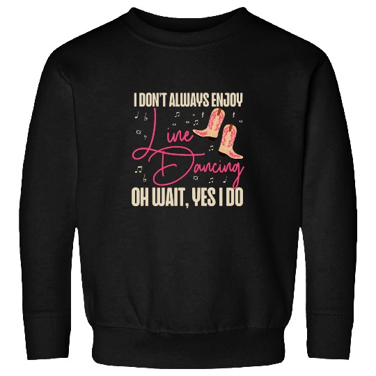 Line Dancing Dance Teacher I Dont Always Enjoy Line Dancing Sweatshirts