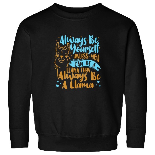 Llama Pet Always Be Yourself Unless You Can Be A Llama Animal Lover Sweatshirts