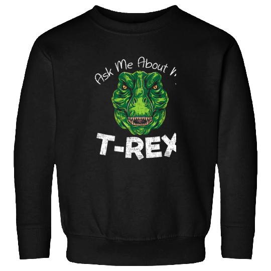 Dinosaur Pet Ask Me About My TRex Dinosaur Lover Future Paleontologist Sweatshirts
