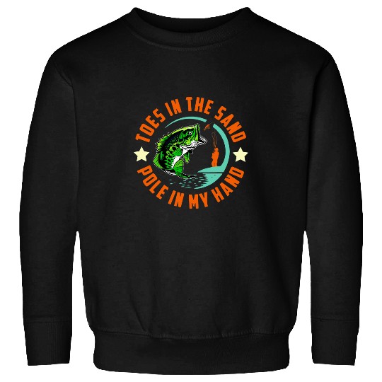 Fishing Fun Toes In The Sand Pole In My Hand Love Fishing Sweatshirts