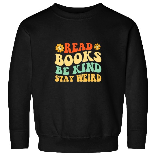 Book Fun Read Books Be Kind Stay Weird Book Lover Bookworm Sweatshirts