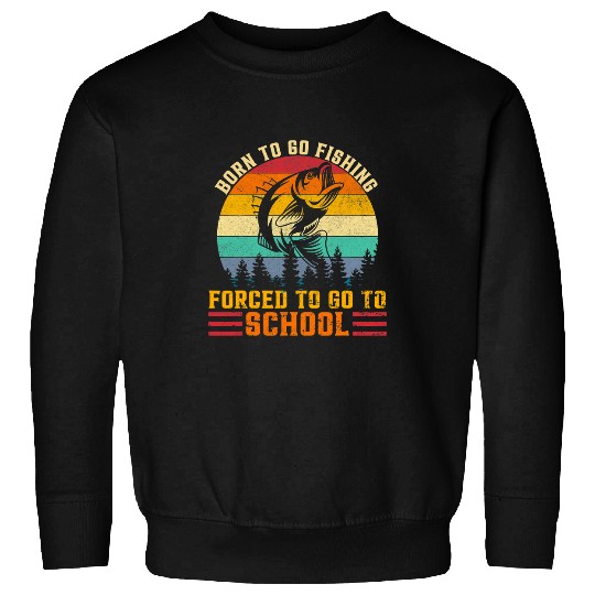 Fishing Fun Born To Go Fishing d Go To School Fisherman Bass Fish Sweatshirts