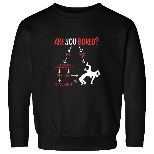 Sport Wrestling Are You Bored Wrestler Funny Wrestling Sweatshirts