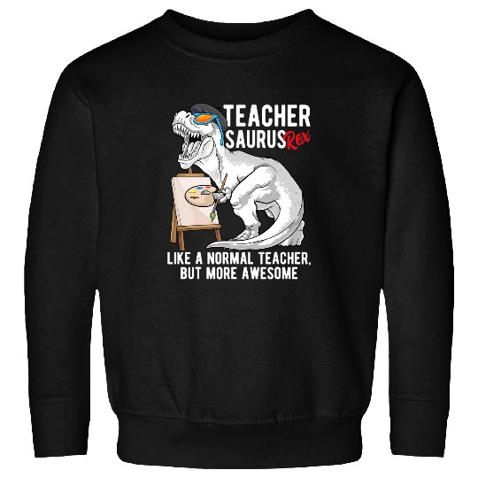 Dinosaur Pet Art Teacher Dinosaur Teacher Saurus T rexs Teachersaurus rexs 1 Sweatshirts