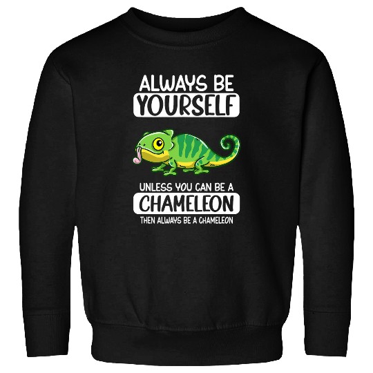 Chameleon Pet Always Be Yourself Unless You Can Be A Sweatshirts