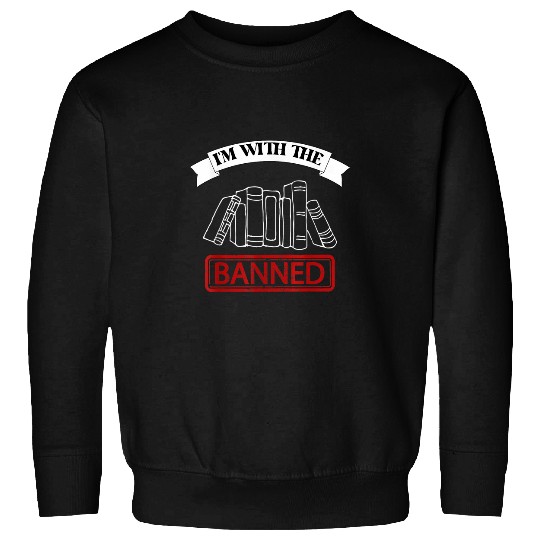 Book Fun Im With The Banned Books Funny Book Lovers 1 Sweatshirts