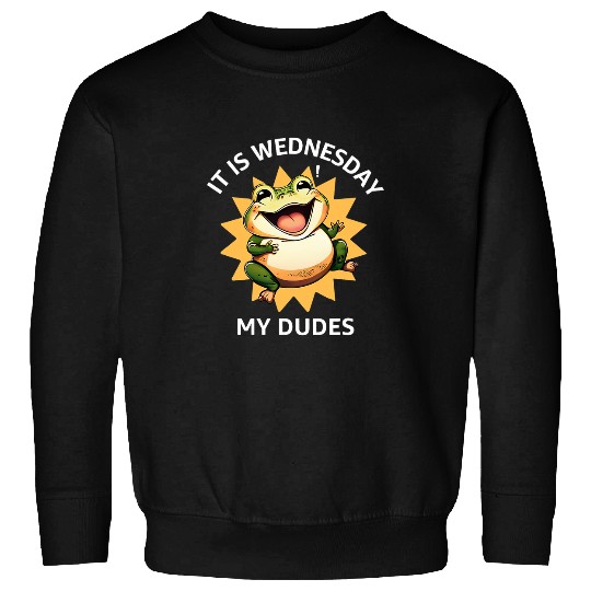 Frog Pet IT IS WEDNESDAY MY DUDES Funny Frog Toad Meme Sweatshirts