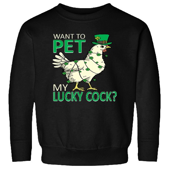 Chicken Pet Pet My Lucky Cock St Patricks Day Chicken Pun Sweatshirts