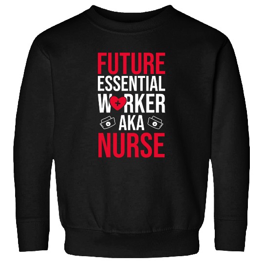 nurses Job Funny Future Essential Worker AKA nurses Nursing School Sweatshirts