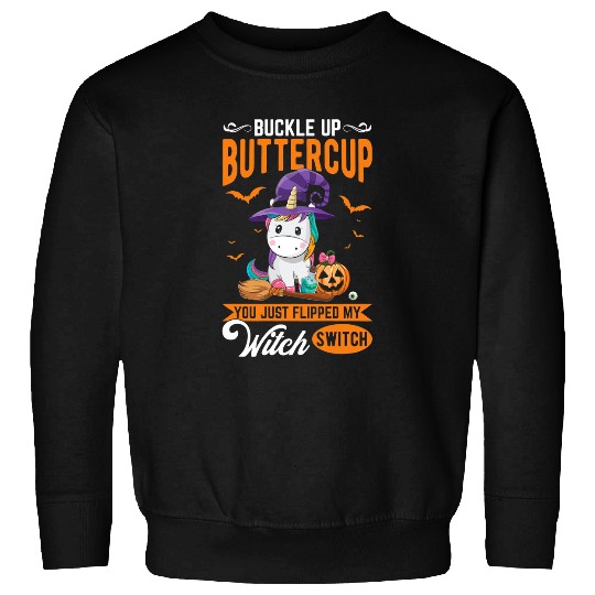 Unicorn Pet Buckle Up Buttercup You Just Flipped My Witch Funny Sweatshirts