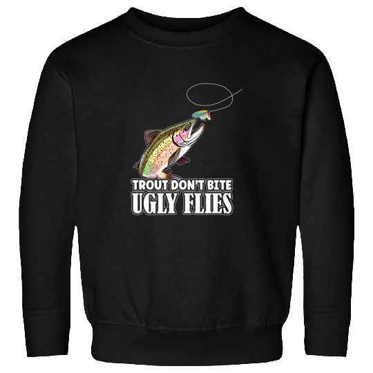 Fishing Fun Trout Fishing Trout Dont Bite Ugly Flies Gear for Anglers Sweatshirts