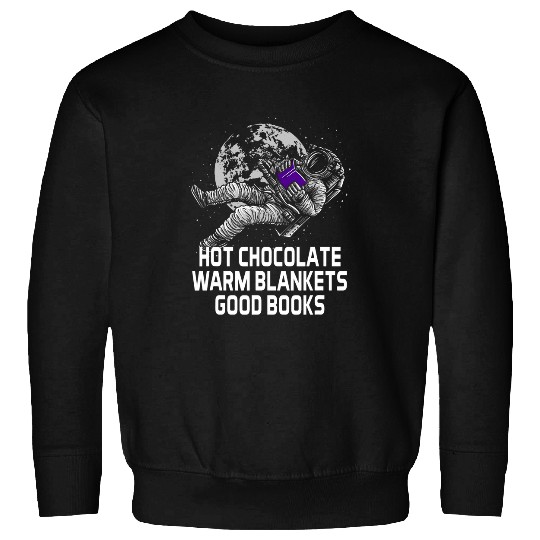 Hot Chocolate Warm Blankets Good Books Reading Bookworm 4 Sweatshirts