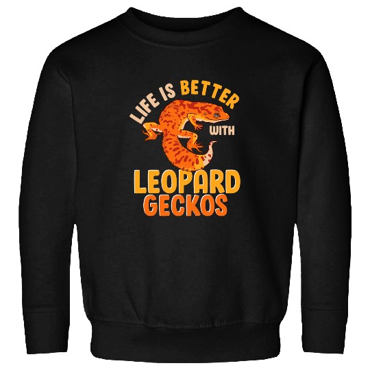 Gecko Pet Funny Lizard Life Is Better With Leopard Geckos Reptile Joke Sweatshirts