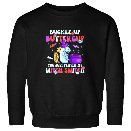 Unicorn Pet Buckle Up Buttercup You Just Flipped My Witch Sweatshirts