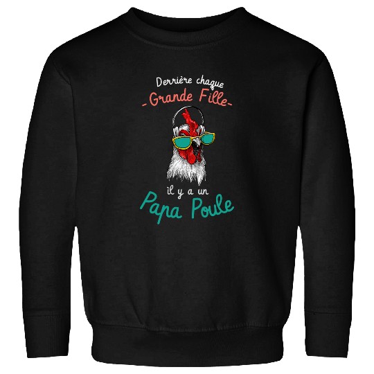 Chicken Pet Behind Every Big Girl There is a Dad Chicken Fathers Day Sweatshirts