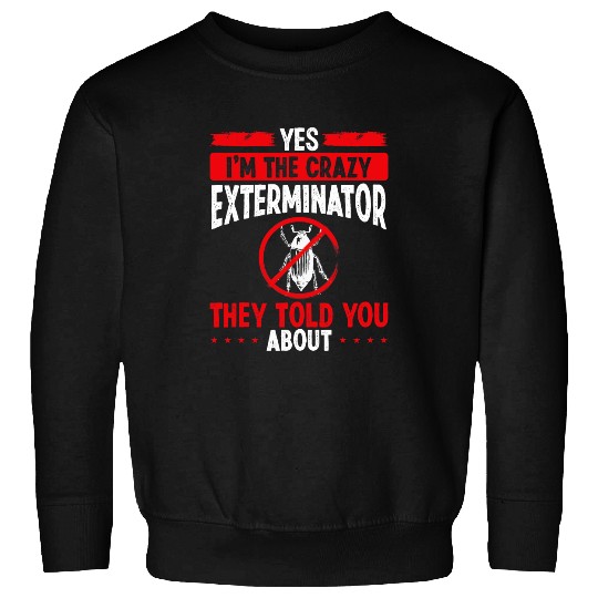 Pest Control Technician Im the Extermination Worker Bed Bug Sweatshirts