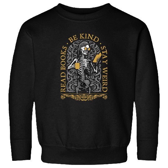 Book Fun Read Books Be Kind Stay Weird Gothic Book Lover Skeletons Sweatshirts
