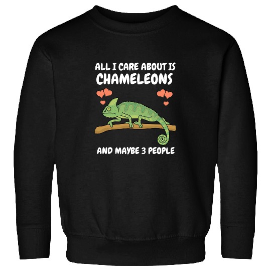 Chameleon Pet All I Care About Is Chameleons And 3 People Pet Lizard Sweatshirts