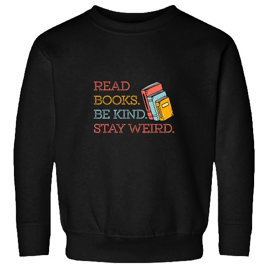 Book Fun Read Books Be Kind Stay Weird Funny Bookish Nerd Worm Lover 010 Sweatshirts