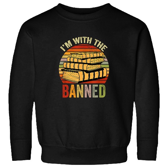 Book Fun Im With The Banned Funny Book Readers I Read Banned Books 0 Sweatshirts