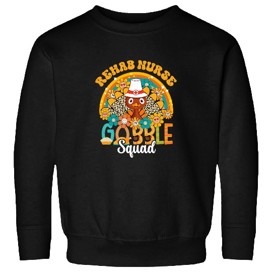 nurses Job rehab nurses gobble squad thanksgiving fall autumn turkey Sweatshirts