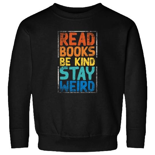 Book Fun Read Books Be Kind Stay Weird 8 Sweatshirts