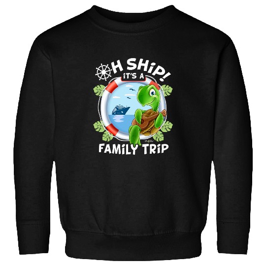 Turtle Pet Oh Ship Its a Family Trip Tropical Turtle Family Cruise Sweatshirts