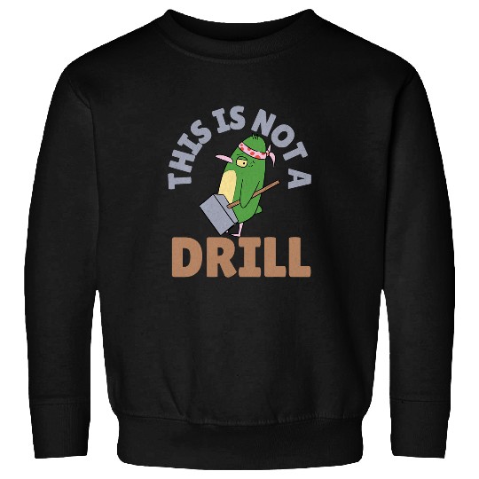 Woodworker Job This is Not A Drill Funny Tools Hammer Builder Woodworking Sweatshirts
