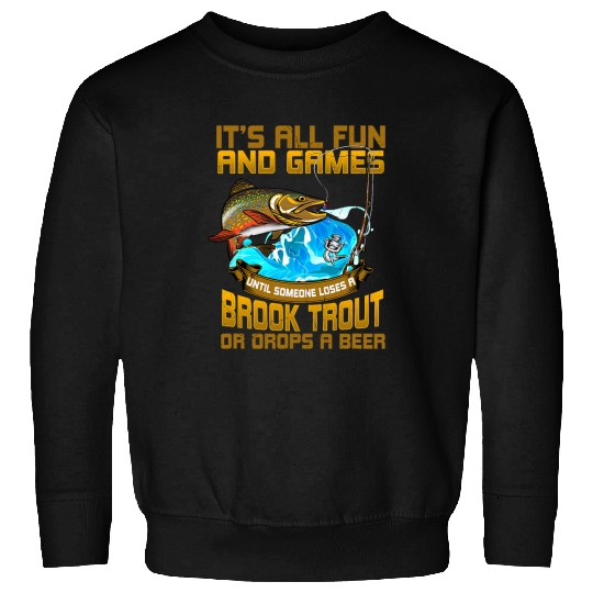 Fishing Fun Mens All Fun Games Someone Loses Funny Brook Trout Fishing Mens Sweatshirts