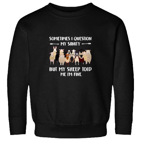 Sheep Pet Sometimes I Question My Sanity Sheep Sweatshirts