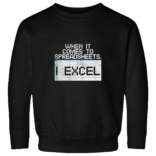 Accountant Job When It Comes To Spreadsheets I Excel Sweatshirts