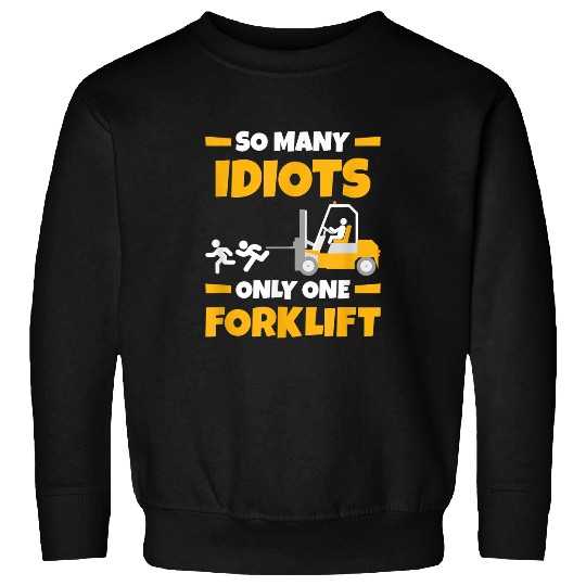 Forklift Fun So Many Idiots Only One Forklift Funny Forklift Operator 8 Sweatshirts