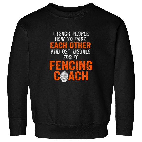 I teach people poke each other get medals Fencing coach Sweatshirts