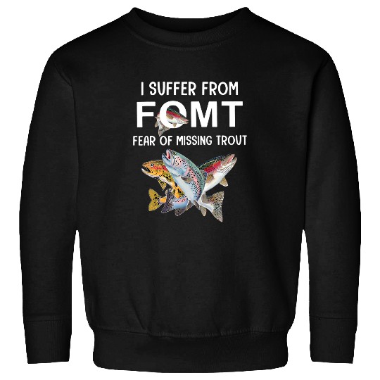 Fishing Fun Fear Of Missing Trout Fishing Sweatshirts