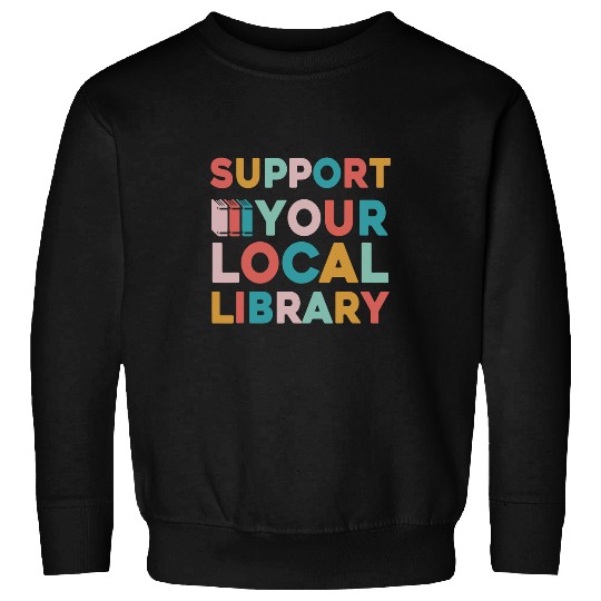 Book Fun Support Your Local Library Book Lovers Librarian Retro Sweatshirts