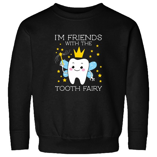dentists Job Im Friends With The Tooth Fairy Funny Gifts for dentistss Sweatshirts