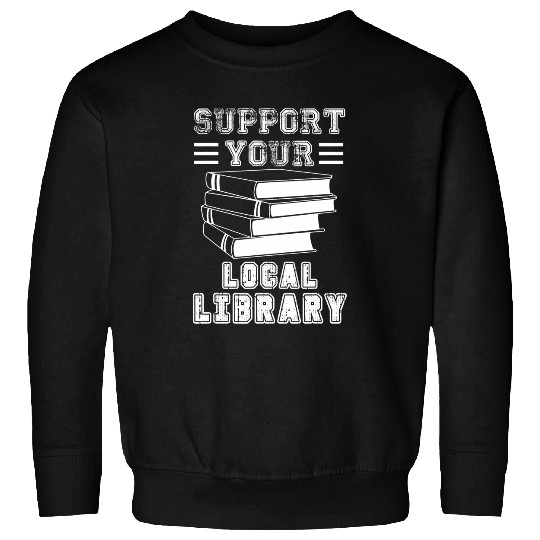 Book Fun Support Your Local Library Book Readers Lovers 8 Sweatshirts