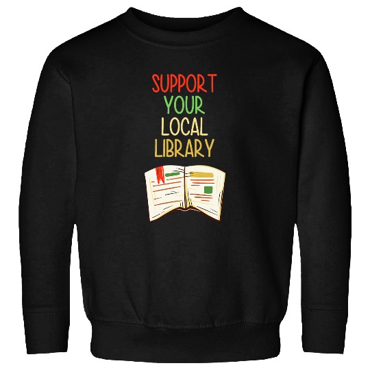 Book Fun Support Your Local Library vintages Library Lover Book Lovers 0 Sweatshirts