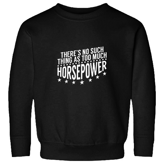 Horse Pet ThereS No Such Thing As Too Much Horsepower Mechanic Sweatshirts