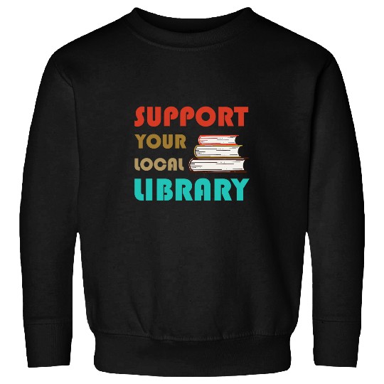 Book Fun Support Your Local Library vintages Library Lover Book Lovers 07 Sweatshirts