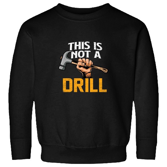 Woodworker Job This Is Not A Drill Hammer Woodworker Woodworking Sweatshirts