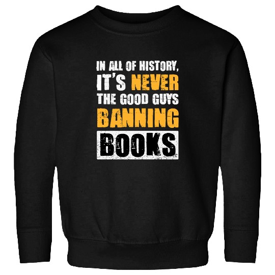 Book Fun In All Of History Its Never The Good Guys Banning Books 6 Sweatshirts